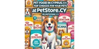 Pet Food in Cyprus 2025: Top Choices for Your Pets at PetStore.cy